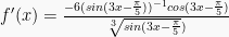 f'(x) = \frac{-6(sin(3x-\frac{\pi}{5}))^{-1} cos(3x-\frac{\pi}{5})}{\sqrt[3]{sin(3x-\frac{\pi}{5}})}